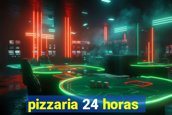 pizzaria 24 horas